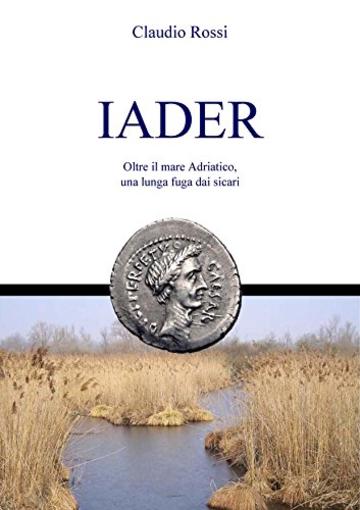 IADER: Oltre il mare Adriatico, una lunga fuga dai sicari (Quintilio nella tarda Repubblica Vol. 3)